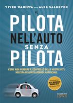 Il pilota nell'auto senza pilota. Come non perdere il controllo delle nostre vite nell'era dell'intelligenza artificiale