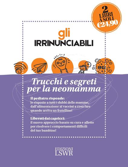 Gli irrinunciabili. Trucchi e segreti per la neomamma: Come crescere mio figlio. I dubbi dei genitori, le risposte del pediatra-Love bombing. Riequilibra il termometro emotivo di tuo figlio - Alberto Ferrando,Oliver James - copertina