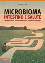 Microbioma. Intestino e salute. Come prevenire, riconoscere e curare le disbiosi intestinali