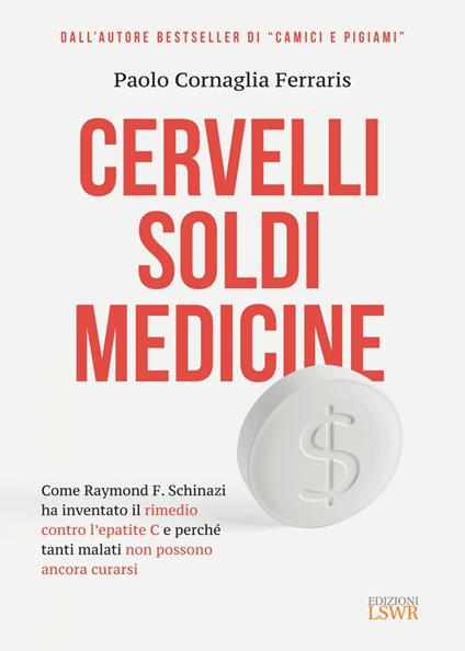 Cervelli, soldi, medicine. Come Raymond F. Schinazi ha inventato il rimedio contro l'epatite C e perché tanti malati non possono ancora curarsi - Paolo Cornaglia Ferraris - ebook