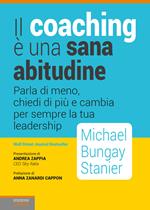 Il coaching è una sana abitudine. Parla di meno, chiedi di più e cambia per sempre la tua leadership