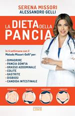 La dieta della pancia. In 4 settimane con il metodo Missori-Gelli per: dimagrire, pancia gonfia, grasso addominale, colite, gastrite, disbiosi, candida intestinale