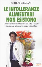 Le intolleranze alimentari non esistono. La relazione infiammatoria tra cibo e salute finalmente spiegata in modo scientifico