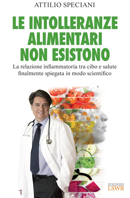 Le intolleranze alimentari non esistono. La relazione infiammatoria tra cibo e salute finalmente spiegata in modo scientifico - Attilio Speciani - ebook