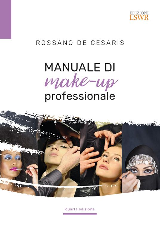 Manuale di make-up professionale - Rossano De Cesaris - Libro - Edizioni  LSWR - Grandi passioni | IBS
