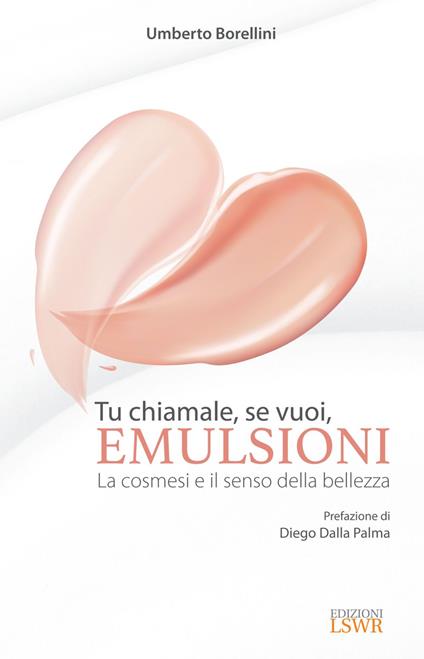 Tu chiamale, se vuoi, emulsioni. La cosmesi e il senso della bellezza - Umberto Borellini - ebook