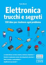 Elettronica trucchi e segreti. 130 idee per risolvere ogni problema