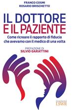 Il dottore e il paziente. Come ricreare il rapporto di fiducia che avevamo con il medico di una volta