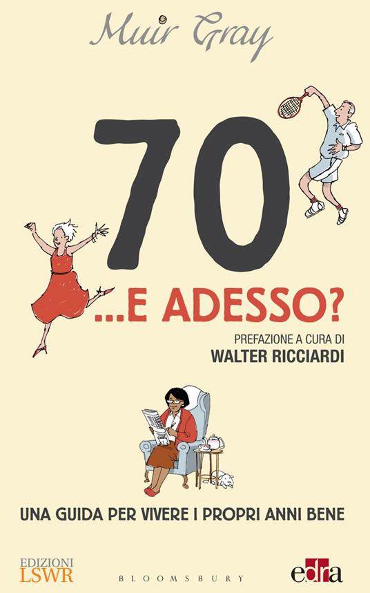 70... e adesso? Una guida per vivere i propri anni bene - Muir Gray,Walter Ricciardi - ebook