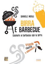 Birra e barbecue. Cucinare al barbecue con la birra. Trucchi, ricette e abbinamenti