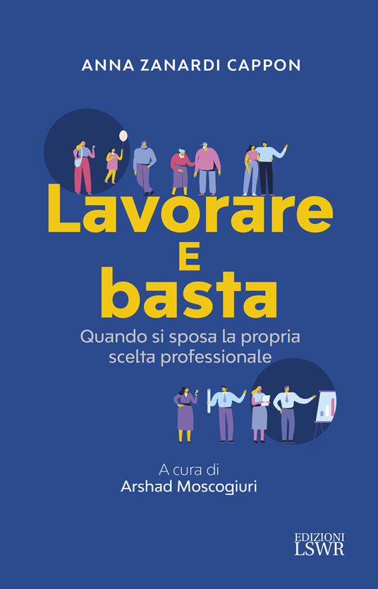 Lavorare e basta. Quando si sposa la propria professione - Anna Zanardi Cappon - copertina