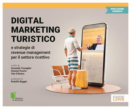 Digital marketing turistico e strategie di «revenue management» per il settore ricettivo - Armando Travaglini,Simone Puorto,Vito D'Amico - copertina