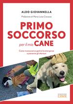 Primo soccorso per il mio cane. Come riconoscere e gestire le emergenze e prevenire gli infortuni