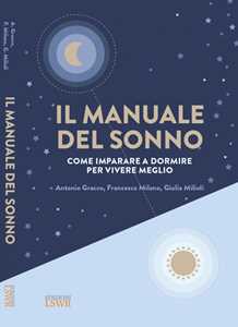 Il manuale del sonno. Come imparare a dormire per vivere meglio