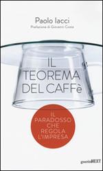 Il teorema del caffè. Il paradosso che regola l'impresa