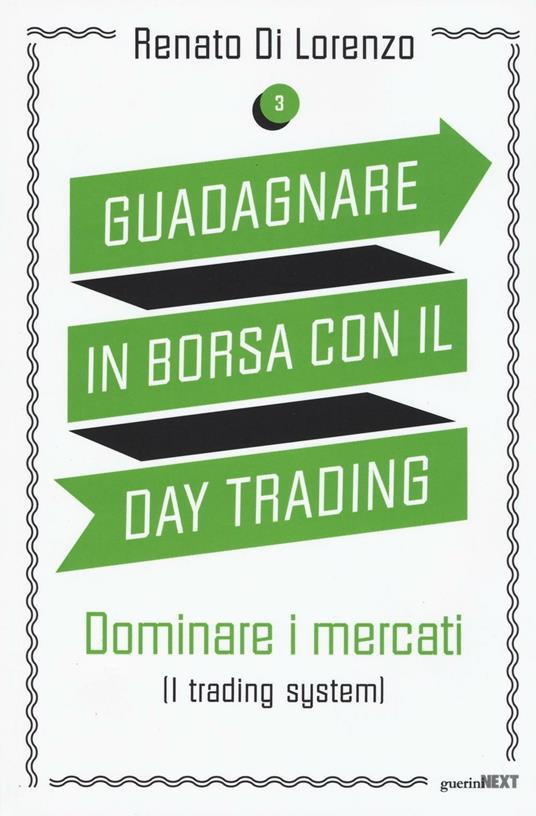 Guadagnare in borsa con il day trading. Vol. 3: Dominare i mercati (i trading system). - Renato Di Lorenzo - copertina