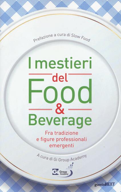 I mestieri del food & beverage. Fra tradizione e figure professionali emergenti - copertina