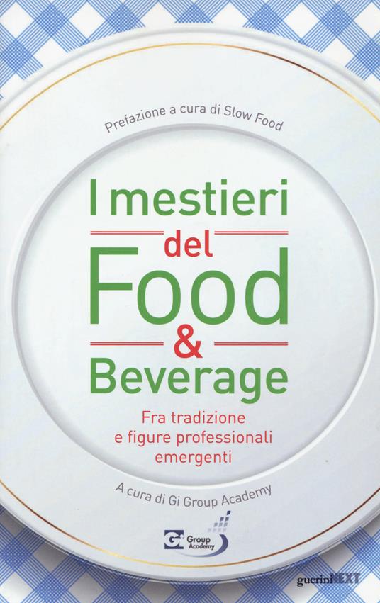 I mestieri del food & beverage. Fra tradizione e figure professionali emergenti - copertina