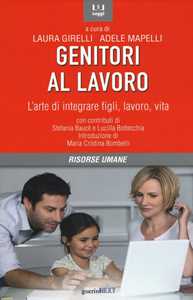 Genitori al lavoro. L'arte di integrare figli, lavoro, vita