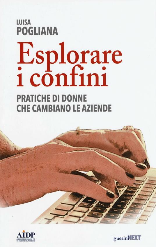 Esplorare i confini. Pratiche di donne che cambiano le aziende - Luisa Pogliana - copertina