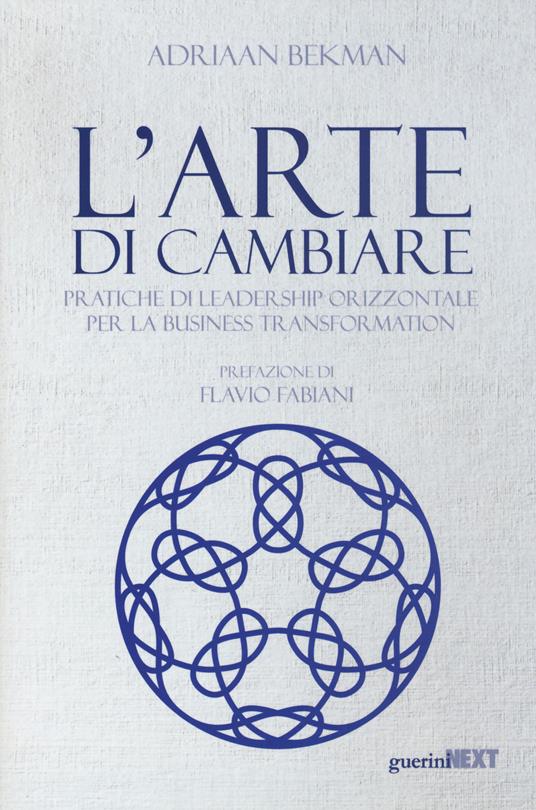 L' arte di cambiare. Pratiche di leadership orizzontale per la business transformation - Adriaan Bekman - copertina