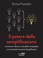 Il potere della semplificazione. Innovare e ridurre i costi della complessità con il metodo Inventive Simplification