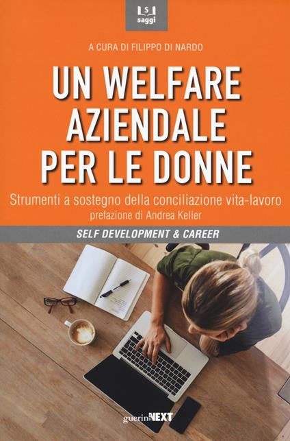 Un welfare aziendale per le donne. Strumenti a sostegno della conciliazione  vita-lavoro - Filippo Di Nardo - Libro - Guerini Next - Saggi | IBS