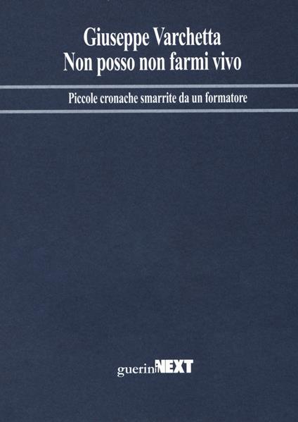 Non posso non farmi vivo. Piccole cronache smarrite da un formatore - Giuseppe Varchetta - copertina