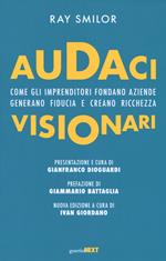 Audaci visionari. Come gli imprenditori fondano aziende, generano fiducia e creano richezza. Nuova ediz.