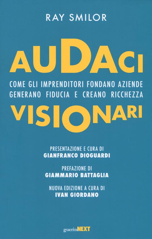 Audaci visionari. Come gli imprenditori fondano aziende, generano fiducia e creano richezza. Nuova ediz. - Ray Smilor - copertina