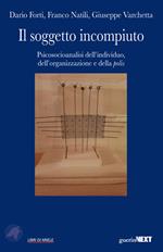 Il soggetto incompiuto. Psicosocioanalisi dell'individuo, dell'organizzazione e della polis