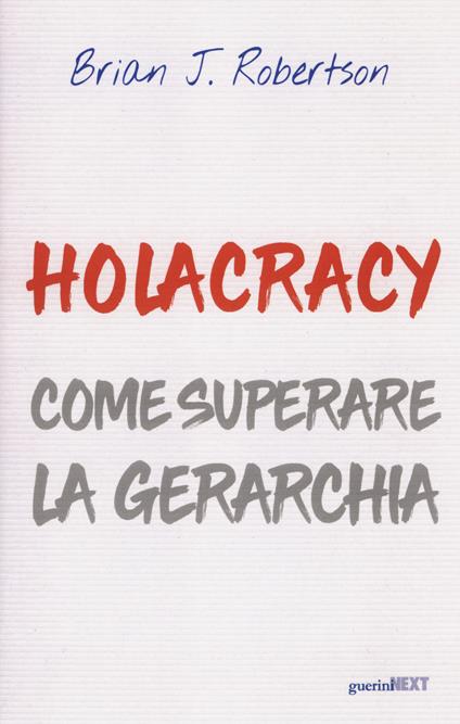 Holacracy. Come superare la gerarchia - Brian J. Robertson - copertina