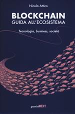 Blockchain. Guida all'ecosistema. Tecnologia, business, società