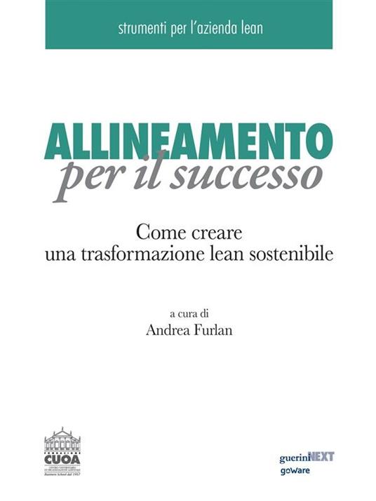 Allineamento per il successo. Come creare una trasformazione lean sostenibile - Andrea Furlan - ebook