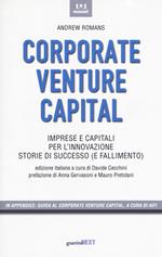 Corporate venture capital. Imprese e capitali per l'innovazione. Storie di successo (e fallimento)