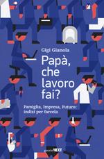 Papà, che lavoro fai? Famiglia, impresa, futuro: indizi per farcela