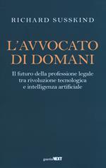 L' avvocato di domani. Il futuro della professione legale tra rivoluzione tecnologica e intelligenza artificiale