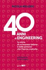 40 anni di Engineering. La storia di un'impresa italiana e delle persone che l'hanno costruita