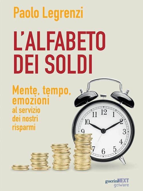 L' alfabeto dei soldi. Mente, tempo, emozioni al servizio dei nostri  risparmi - Legrenzi, Paolo - Ebook - EPUB3 con Adobe DRM | IBS
