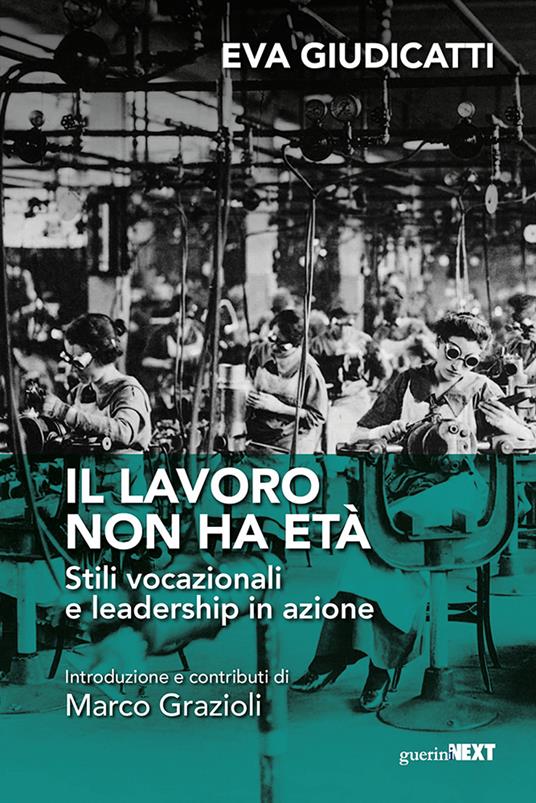 Il lavoro non ha età. Stili vocazionali e leadership in azione - Eva Giudicatti - copertina