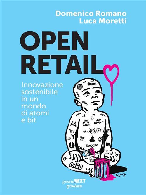 Open retail. Innovazione sostenibile in un mondo di atomi e bit - Luca Moretti,Domenico Romano - ebook