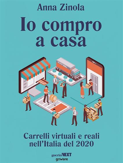 Io compro a casa. Carrelli virtuali e reali nell'Italia del 2020 - Anna Zinola - ebook