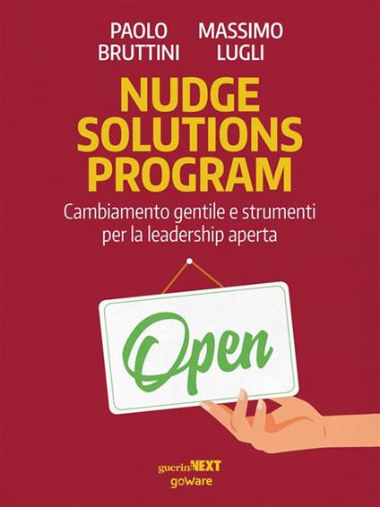Nudge solutions program. Cambiamento gentile e strumenti per la leadership aperta - Paolo Bruttini,Massimo Lugli - ebook