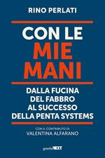 Con le mie mani. Dalla fucina del fabbro al successo della Penta Systems