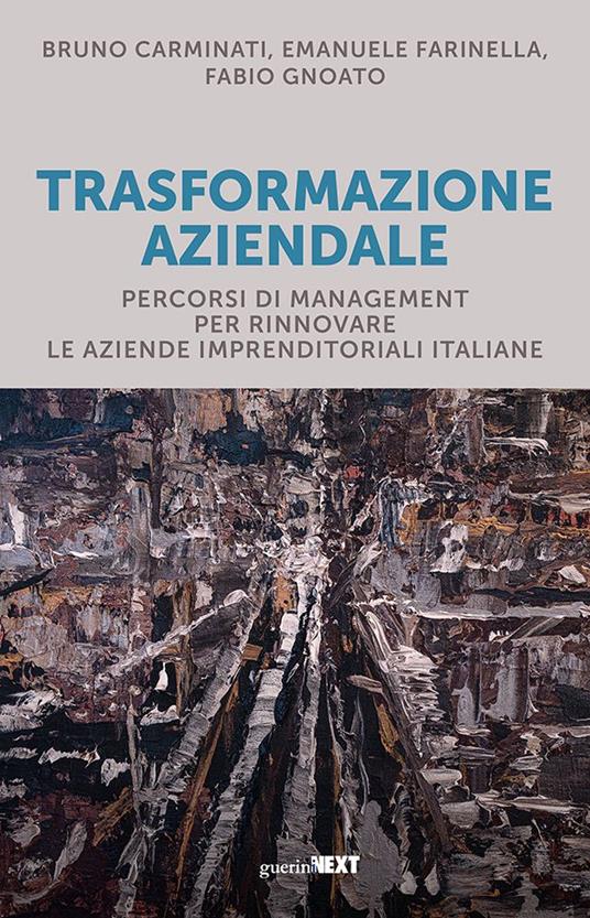 Trasformazione aziendale. Percorsi di management per rinnovare le aziende imprenditoriali italiane - Bruno Carminati,Emanuele Farinella,Fabio Gnoato - copertina