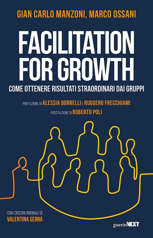 Facilitation for growth. Come ottenere risultati straordinari dai gruppi - Gian Carlo Manzoni,Marco Ossani - copertina