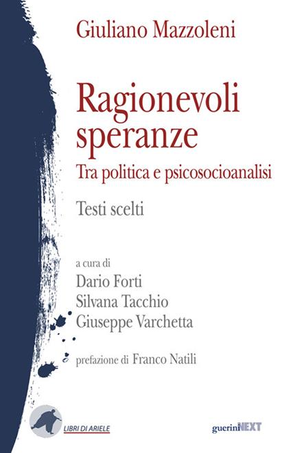 Ragionevoli speranze. Tra politica e psicosocioanalisi. Testi scelti - Giuliano Mazzoleni - copertina