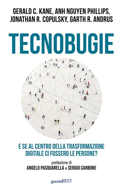 Tecnobugie. E se al centro della trasformazione digitale ci fossero le persone? - Gerald C. Kane,Anh Nguyen Phillips,Jonathan R. Copulsky - copertina