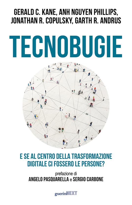 Tecnobugie. E se al centro della trasformazione digitale ci fossero le persone? - Gerald C. Kane,Anh Nguyen Phillips,Jonathan R. Copulsky - copertina