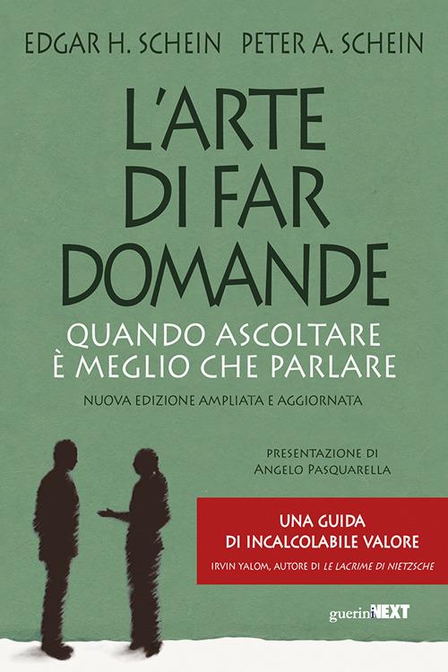 L'arte di far domande. Quando ascoltare è meglio che parlare. Nuova ediz. - Edgar H. Schein,Peter A. Schein - copertina